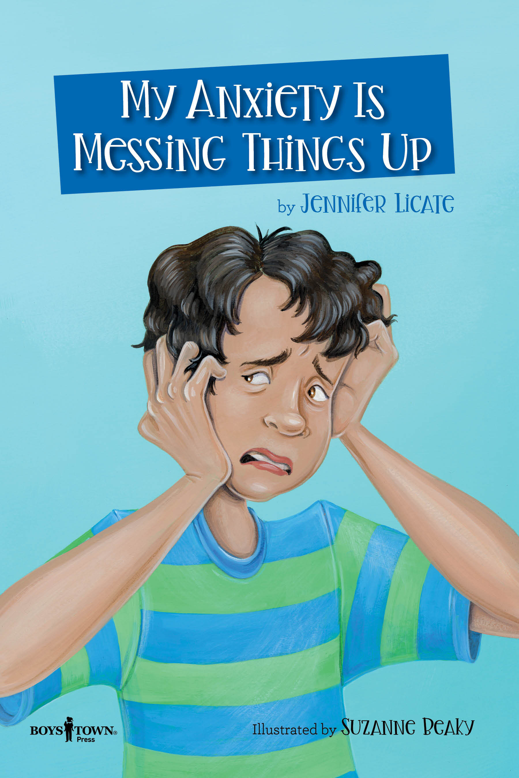 Cover of My Anxiety Is Messing Things Up chapter book by Jennifer Licate Light blue background with a stressed looking boy in a striped shirt