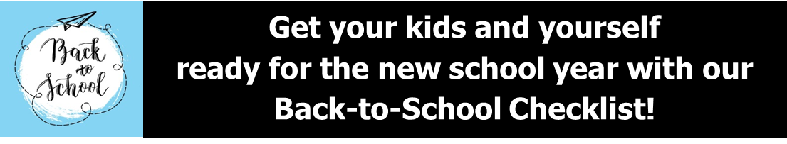 Get your kids and yourself ready for the new school year with our Back-to-School Checklist!